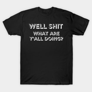 Well Shit What are Y'all Doing Funny Shirt Sweatshirt Mask T-Shirt